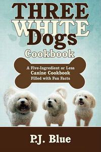 Cover image for Three White Dogs Cookbook