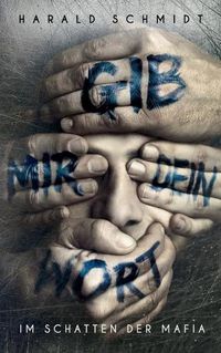 Cover image for Gib mir dein Wort: Im Schatten der Mafia