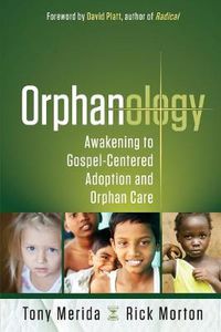 Cover image for Orphanology: Awakening to Gospel-Centered Adoption and Orphan Care