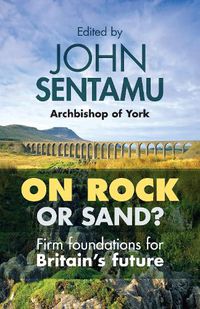 Cover image for On Rock or Sand?: Firm Foundations For Britain'S Future