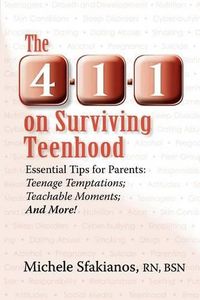 Cover image for The 4-1-1 on Surviving Teenhood: Essential Tips for Parents: Teenage Temptations; Teachable Moments; and More!