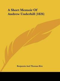 Cover image for A Short Memoir of Andrew Underhill (1826)