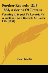 Cover image for Further Records, 1848-1883, a Series of Letters: Forming a Sequel to Records of a Girlhood and Records of Later Life (1891)