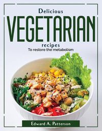 Cover image for Delicious Vegetarian recipes: To restore the metabolism