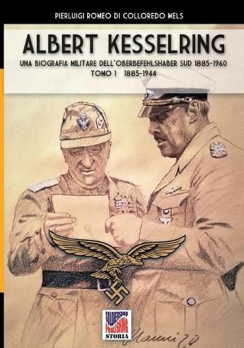 Kesselring: una biografia militare dell'Oberbefehlshaber Sud, 1943- 1945 - Vol. I