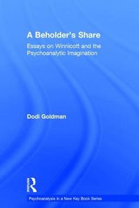 Cover image for A Beholder's Share: Essays on Winnicott and the Psychoanalytic Imagination