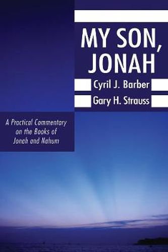 My Son, Jonah: A Practical Commentary on the Books of Jonah and Nahum