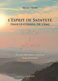 Cover image for L'Esprit de Saintete Dans Le Conseil de l'Ame by Ibn El-'Arabi, Translation and Commentary by Sakhr Benhassine