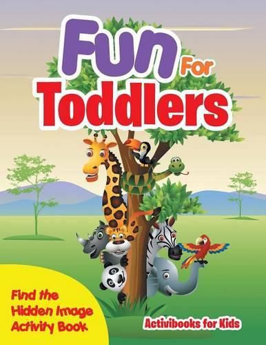 Fun For Toddlers -- Find the Hidden Image Activity Book