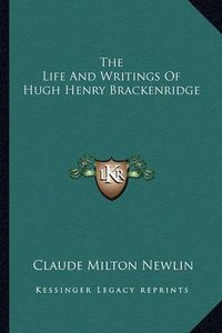 Cover image for The Life and Writings of Hugh Henry Brackenridge