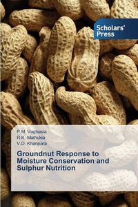 Cover image for Groundnut Response to Moisture Conservation and Sulphur Nutrition