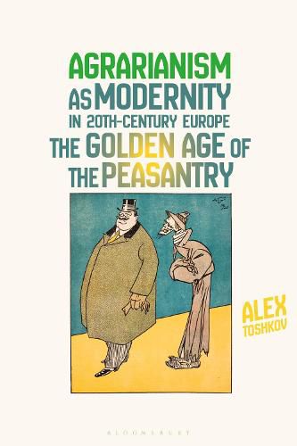 Cover image for Agrarianism as Modernity in 20th-Century Europe: The Golden Age of the Peasantry