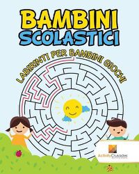 Cover image for Bambini Scolastici: Labirinti Per Bambini Giochi