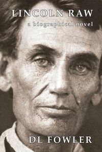 Cover image for Lincoln Raw: a biographical novel