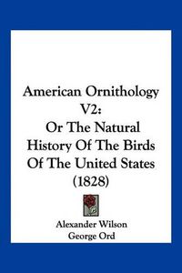 Cover image for American Ornithology V2: Or the Natural History of the Birds of the United States (1828)