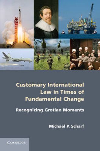 Customary International Law in Times of Fundamental Change: Recognizing Grotian Moments