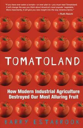 Cover image for Tomatoland: How Modern Industrial Agriculture Destroyed Our Most Alluring Fruit