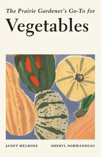 Cover image for The Prairie Gardener's Go-To for Vegetables