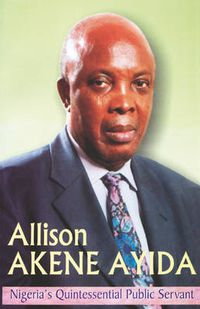 Cover image for Allison Akene Ayida: Nigeria's Quintessential Public Servant