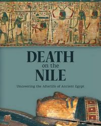 Cover image for Death on the Nile: Uncovering the Afterlife of Ancient Egypt