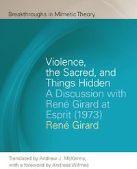 Cover image for Violence, the Sacred, and Things Hidden: A Discussion with Rene Girard at Esprit (1973)