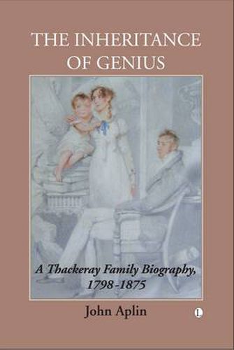 Cover image for The Inheritance of Genius: A Thackeray Family Biography 1798-1875