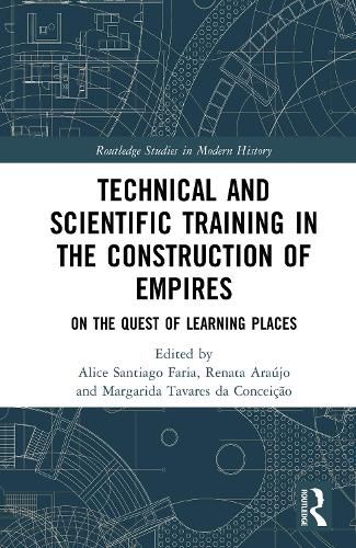 Cover image for Technical and Scientific Training in the Construction of Empires