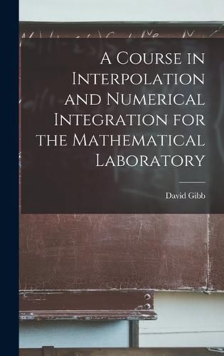 A Course in Interpolation and Numerical Integration for the Mathematical Laboratory