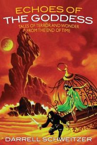 Cover image for Echoes of the Goddess: Tales of Terror and Wonder from the End of Time