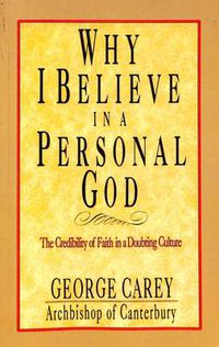 Cover image for Why I Believe in Personal God: The Credibility of Faith in a Doubting Culture