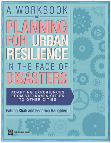 Cover image for A Workbook on Planning for Urban Resilience in the Face of Disasters: Adapting Experiences from Vietnam to Other Cities