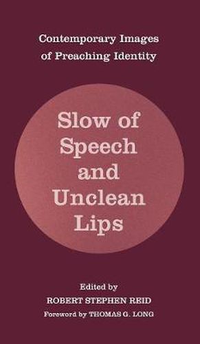 Slow of Speech and Unclean Lips: Contemporary Images of Preaching Identity