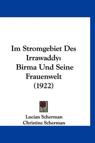 Cover image for Im Stromgebiet Des Irrawaddy: Birma Und Seine Frauenwelt (1922)