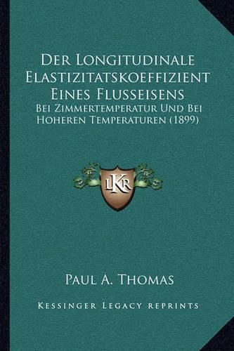 Cover image for Der Longitudinale Elastizitatskoeffizient Eines Flusseisens: Bei Zimmertemperatur Und Bei Hoheren Temperaturen (1899)