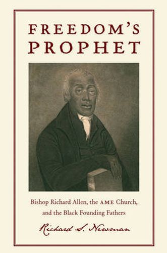 Cover image for Freedom's Prophet: Bishop Richard Allen, the AME Church, and the Black Founding Fathers