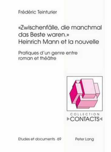 Zwischenfaelle, Die Manchmal Das Beste Waren. - Heinrich Mann Et La Nouvelle: Pratiques d'Un Genre Entre Roman Et Theatre