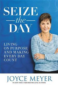 Cover image for Seize the Day: Living on Purpose and Making Every Day Count