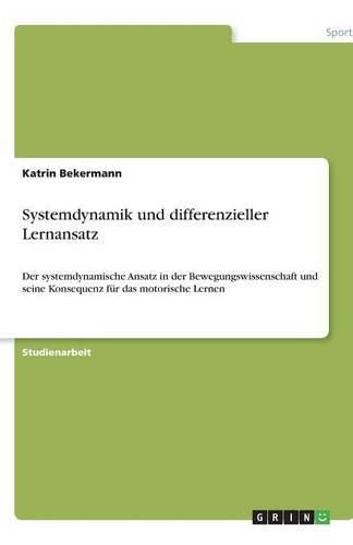 Cover image for Systemdynamik und differenzieller Lernansatz: Der systemdynamische Ansatz in der Bewegungswissenschaft und seine Konsequenz fur das motorische Lernen