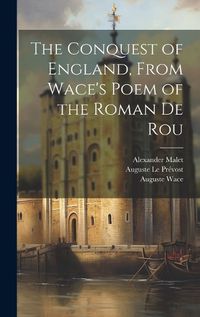 Cover image for The Conquest of England, From Wace's Poem of the Roman De Rou