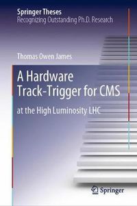 Cover image for A Hardware Track-Trigger for CMS: at the High Luminosity LHC