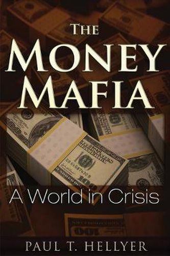 Cover image for The Money Mafia: A World in Crisis