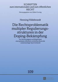 Cover image for Die Rechtsproblematik Multipler Regulierungsstrukturen in Der Doping-Bekaempfung: Zur Notwendigkeit Und Moeglichkeit Einer Globalen Oeffentlich-Rechtlichen Kontrolle Sozialmaechtiger Sportverbaende