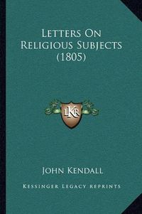 Cover image for Letters on Religious Subjects (1805)