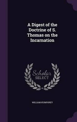 A Digest of the Doctrine of S. Thomas on the Incarnation