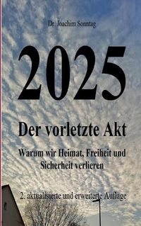 Cover image for 2025 - Der vorletzte Akt: Warum wir Heimat, Freiheit und Sicherheit verlieren