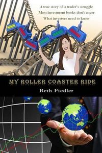 Cover image for My Roller Coaster Ride: A true story of a trader's struggle Most investment books don't cover What investors need to know