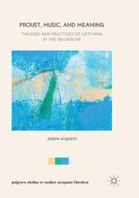 Cover image for Proust, Music, and Meaning: Theories and Practices of Listening in the Recherche