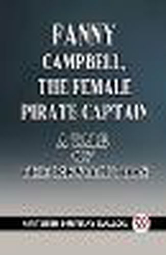 Fanny Campbell, The Female Pirate Captain A Tale of The Revolution (Edition2023)