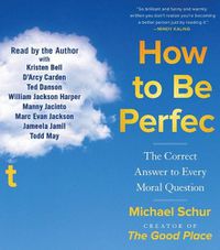 Cover image for How to Be Perfect: The Correct Answer to Every Moral Question
