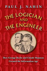 Cover image for The Logician and the Engineer: How George Boole and Claude Shannon Created the Information Age